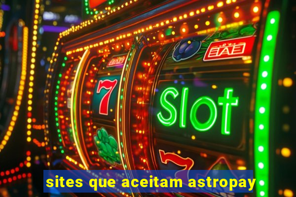 sites que aceitam astropay